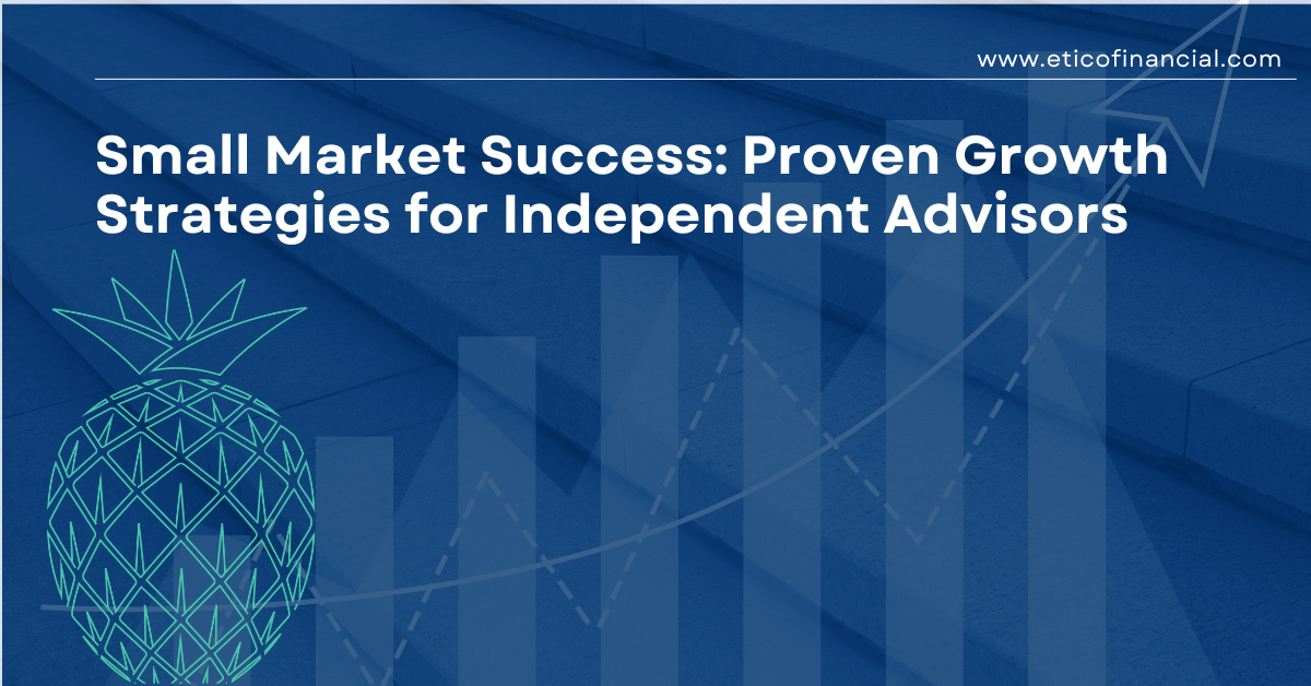 The Small Market Advantage: Proven Growth Strategies for Independent Advisors